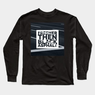 Fresher then black asphalt Long Sleeve T-Shirt